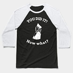 graduation: You did it! Now what? female Baseball T-Shirt